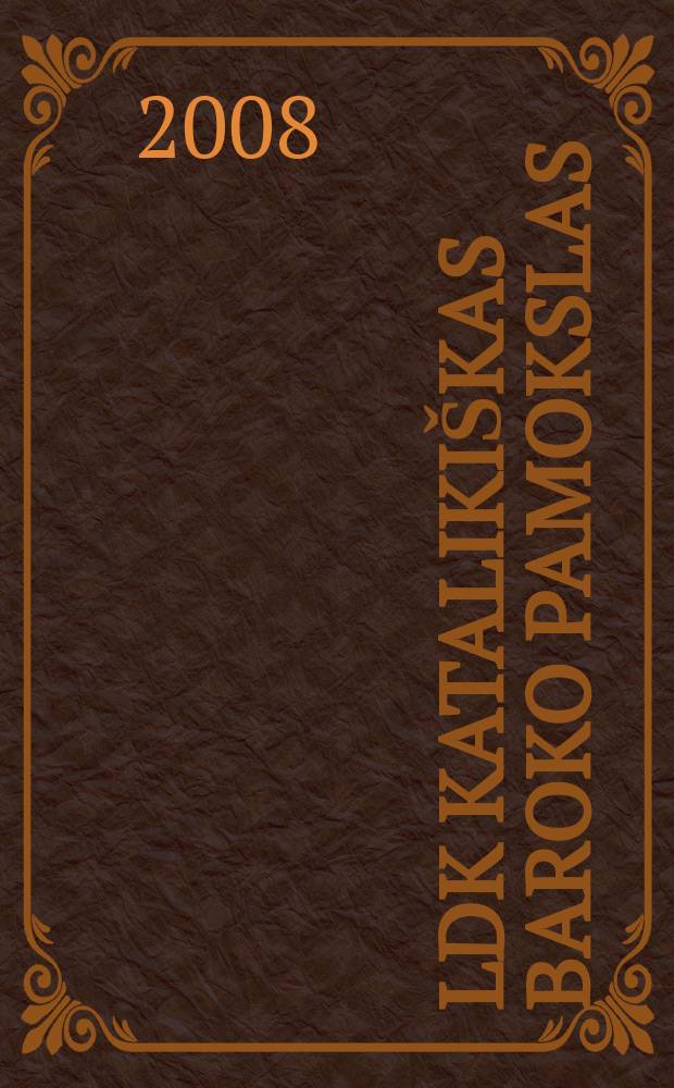 LDK katalikiškas baroko pamokslas : tarp ars vivendi ir ars moriendi = Католические проповеди эпохи барокко в Великом княжестве Литовском