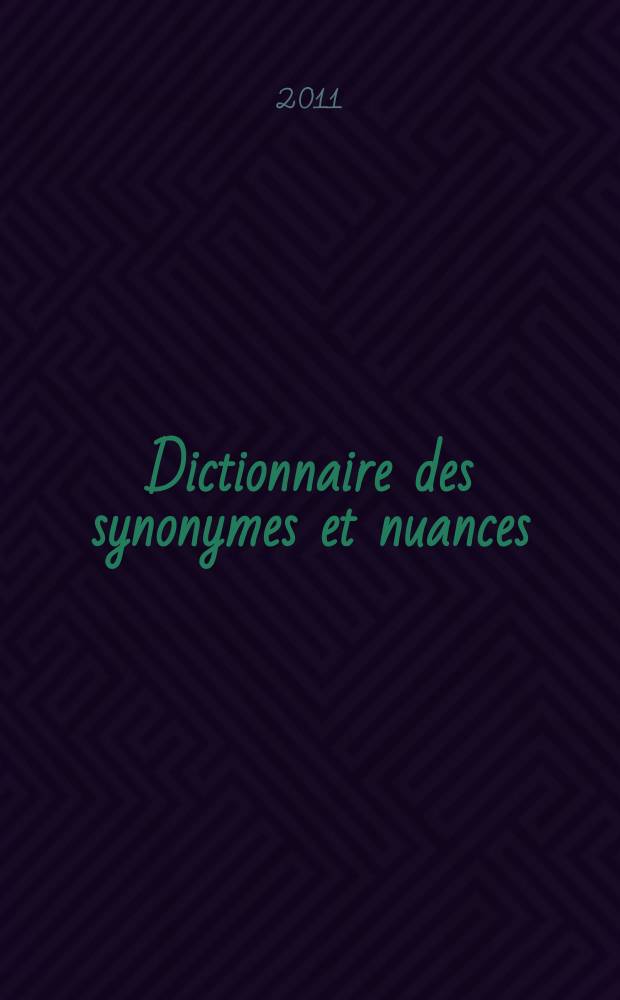 Dictionnaire des synonymes et nuances = Словарь синонимов и оттенков значения