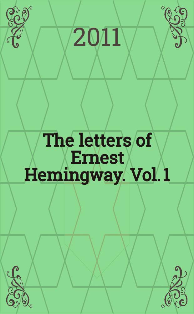 The letters of Ernest Hemingway. Vol. 1 : 1907-1922
