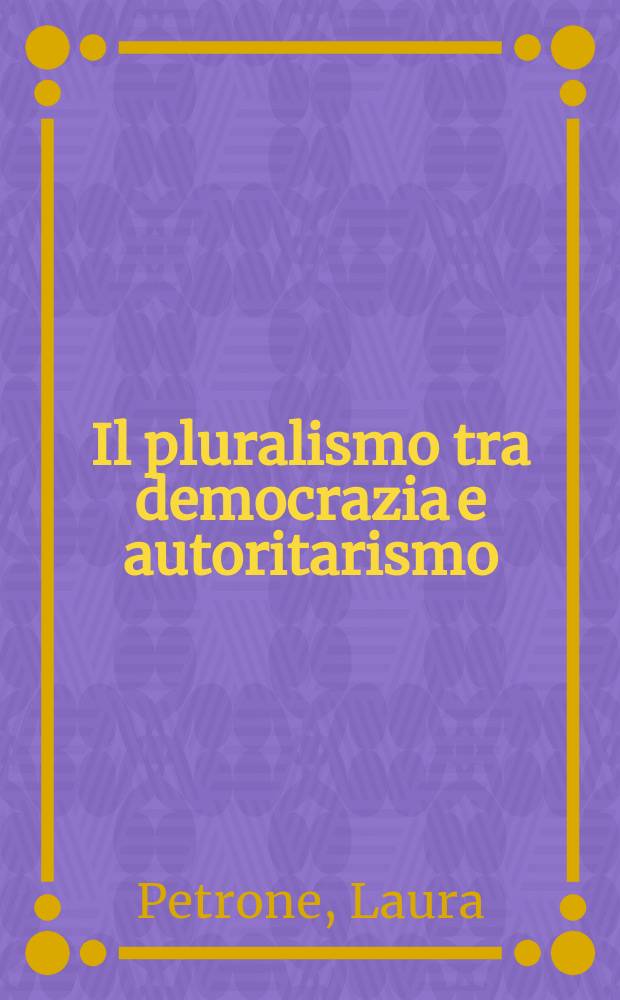Il pluralismo tra democrazia e autoritarismo : il caso russo = Плюрализм между демократией и авторитаризмом
