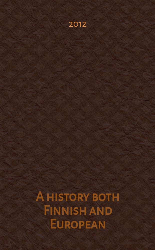 A history both Finnish and European : history and the culture of historical writing in Finland during the Imperial period = История как финская так и европейская