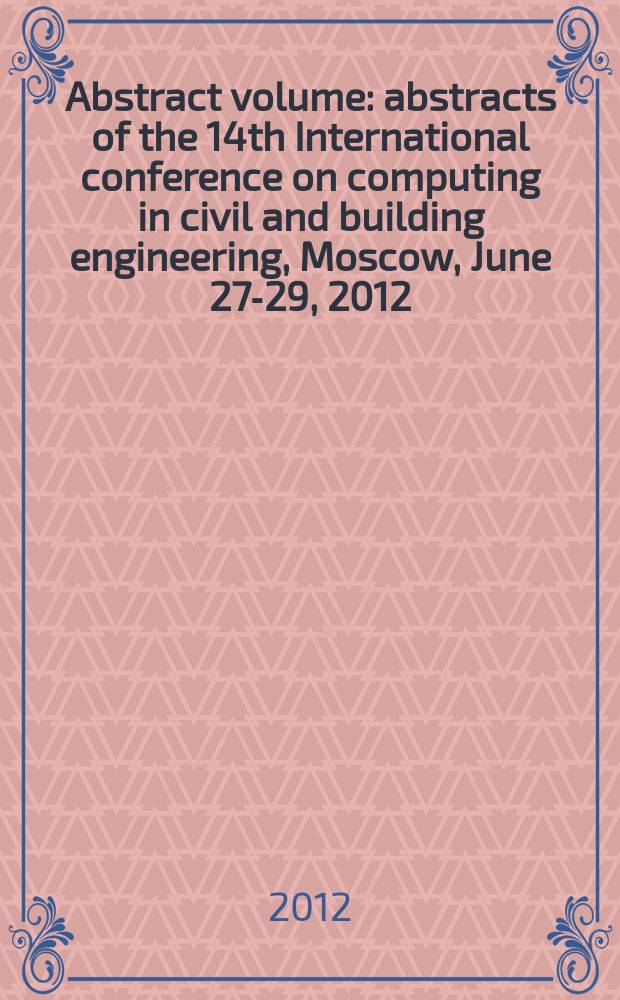 Abstract volume : abstracts of the 14th International conference on computing in civil and building engineering, Moscow, June 27-29, 2012