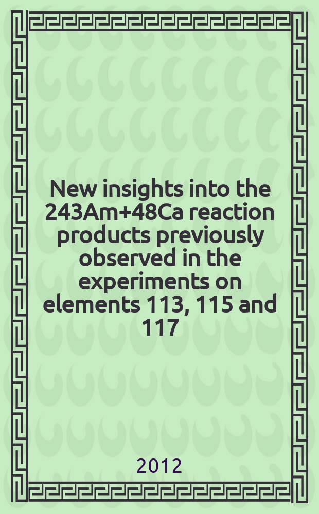 New insights into the 243Am+48Ca reaction products previously observed in the experiments on elements 113, 115 and 117