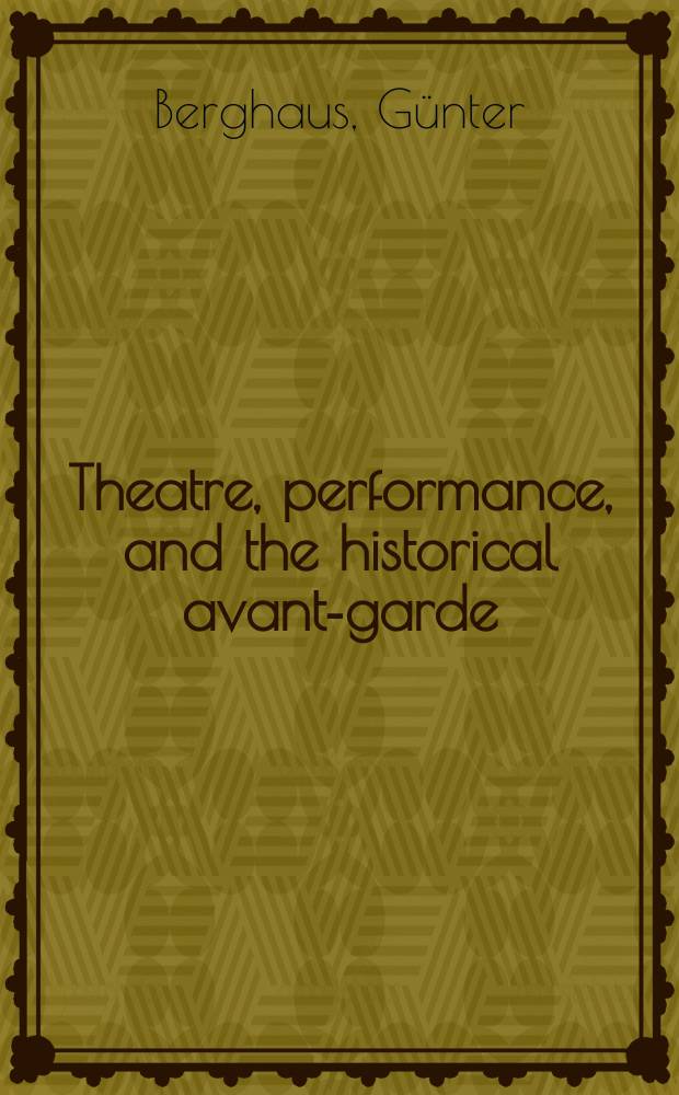 Theatre, performance, and the historical avant-garde = Театр, представление и исторический авангард