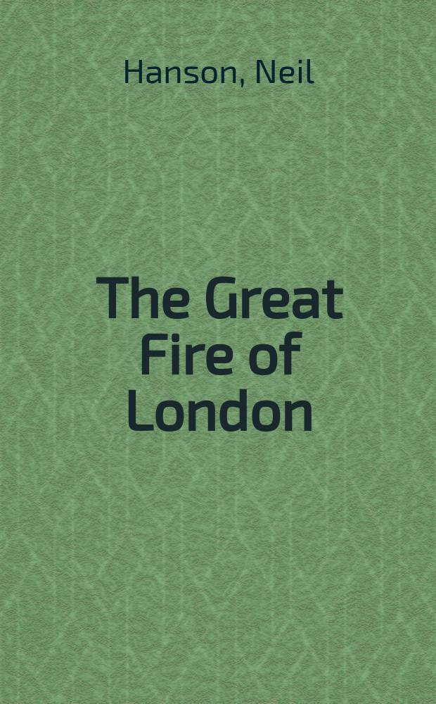 The Great Fire of London : in that apocalyptic year, 1666 = Большой огонь Лондона: этот апокалиптический год, 1666