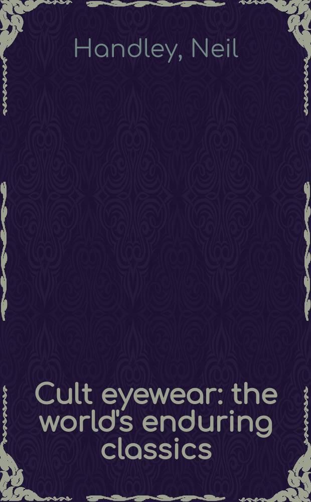 Cult eyewear : the world's enduring classics = Культ очков