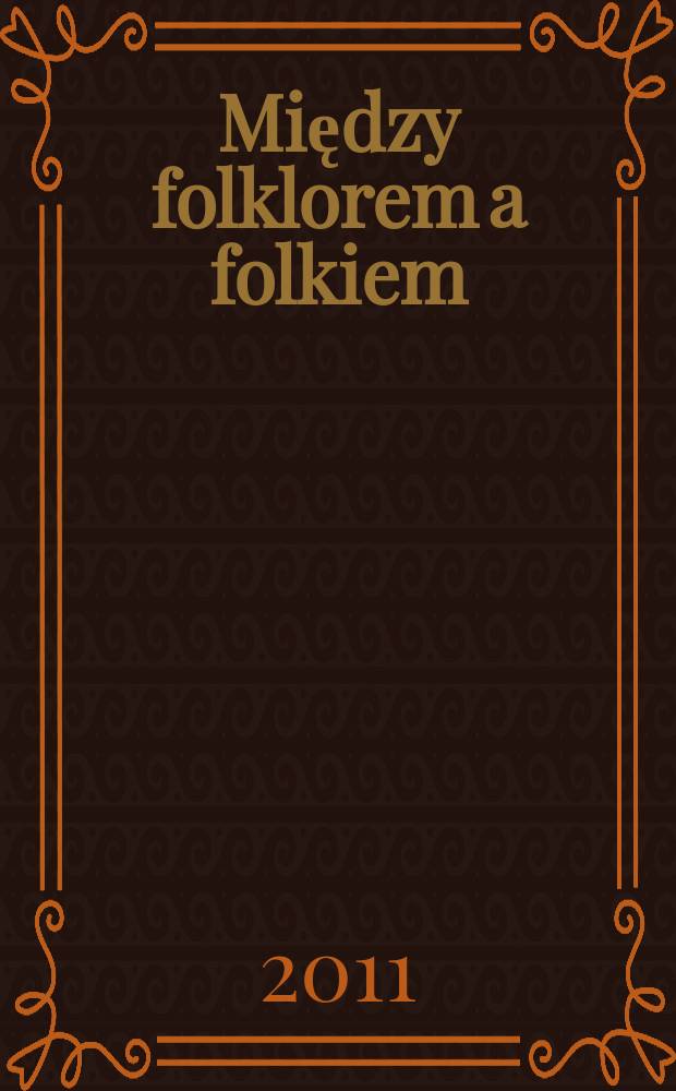 Między folklorem a folkiem : muzyczna konstrukcja nowych tradycji we współczesnej Polsce = Между фольклором и народным