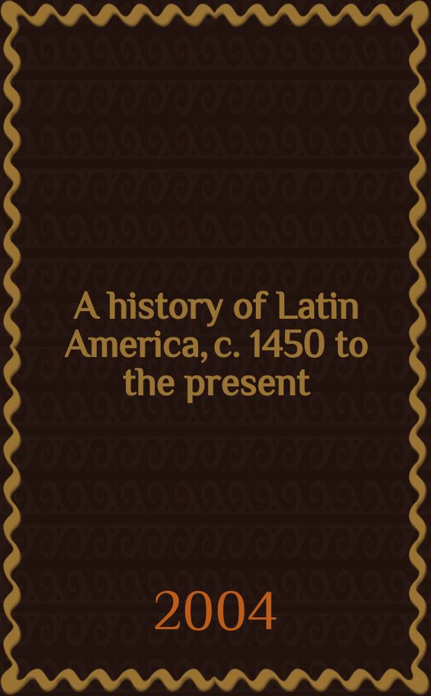 A history of Latin America, c. 1450 to the present = История Латинской Америки