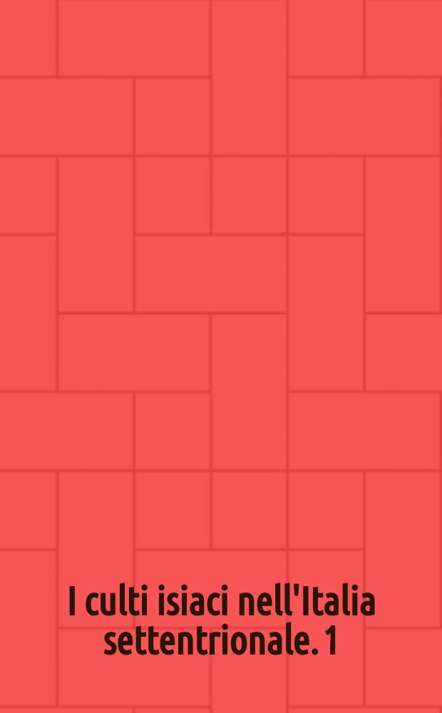 I culti isiaci nell'Italia settentrionale. 1 : Verona, Aquileia, Trieste