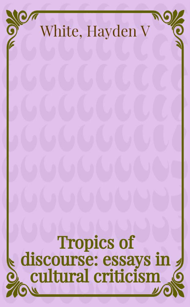 Tropics of discourse : essays in cultural criticism = Тропики дискурса
