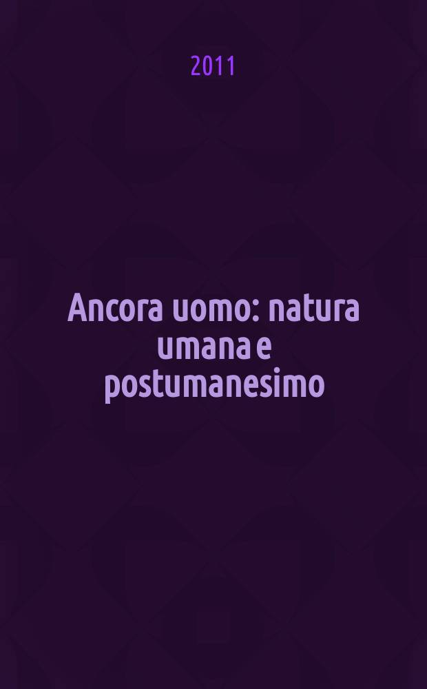 Ancora uomo : natura umana e postumanesimo = Пока еще человек.