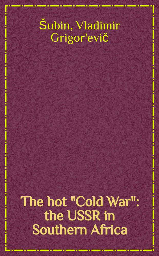 The hot "Cold War" : the USSR in Southern Africa = Горячая "холодная война"