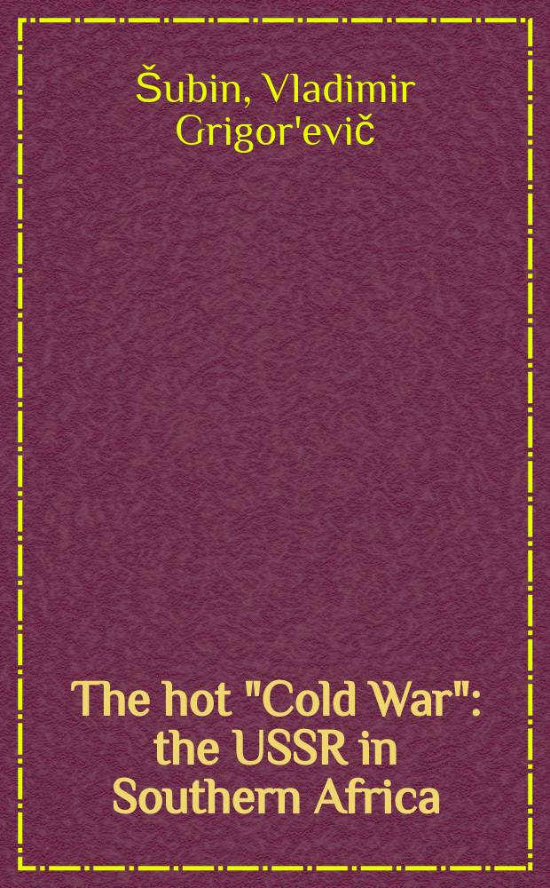 The hot "Cold War" : the USSR in Southern Africa = Горячая "холодная война"