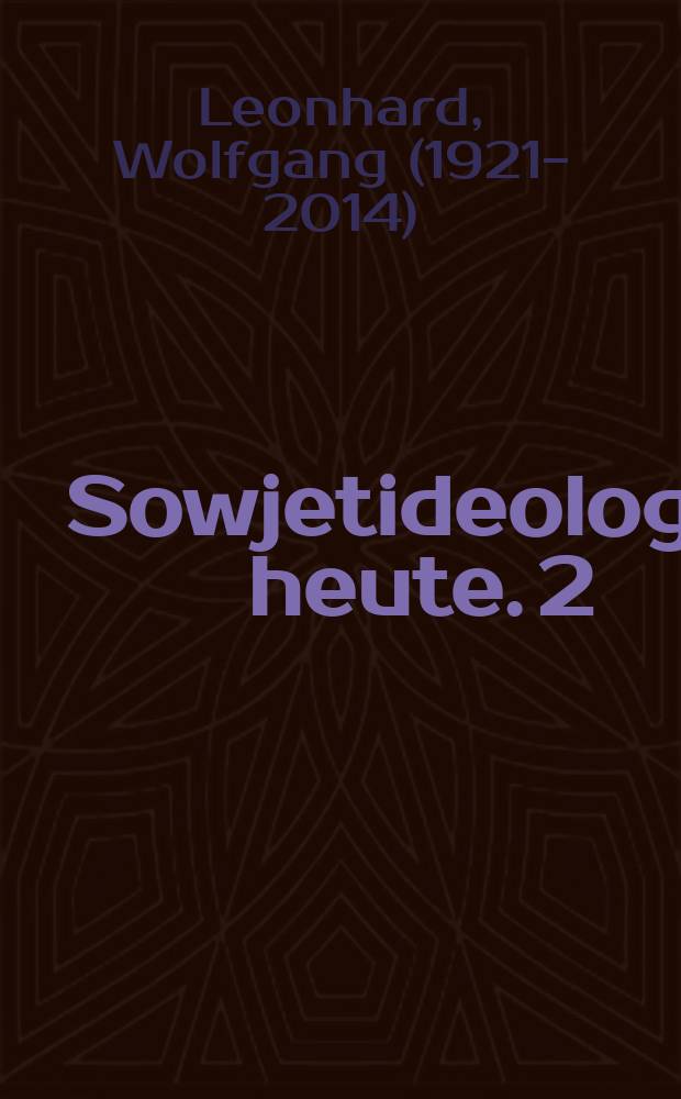 Sowjetideologie heute. 2 : Die politischen Lehren = Политические уроки Вольфганга Леонгарда.