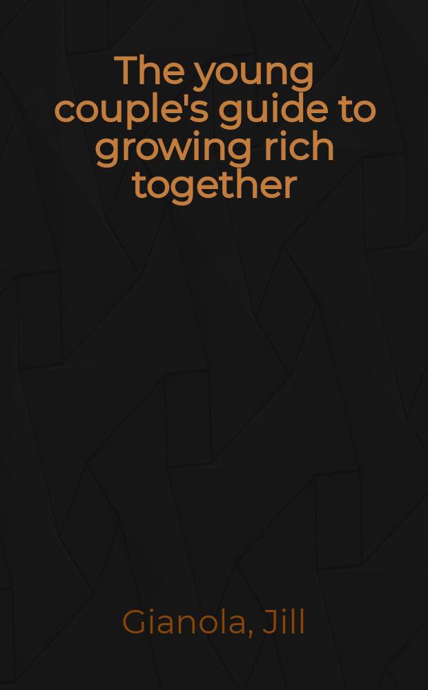 The young couple's guide to growing rich together = Гид молодой пары. Растим богатство вдвоем
