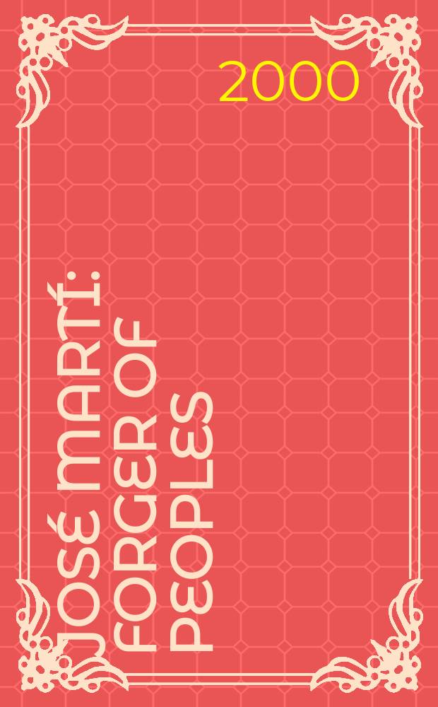 José Martí : forger of peoples = Хосе Марти