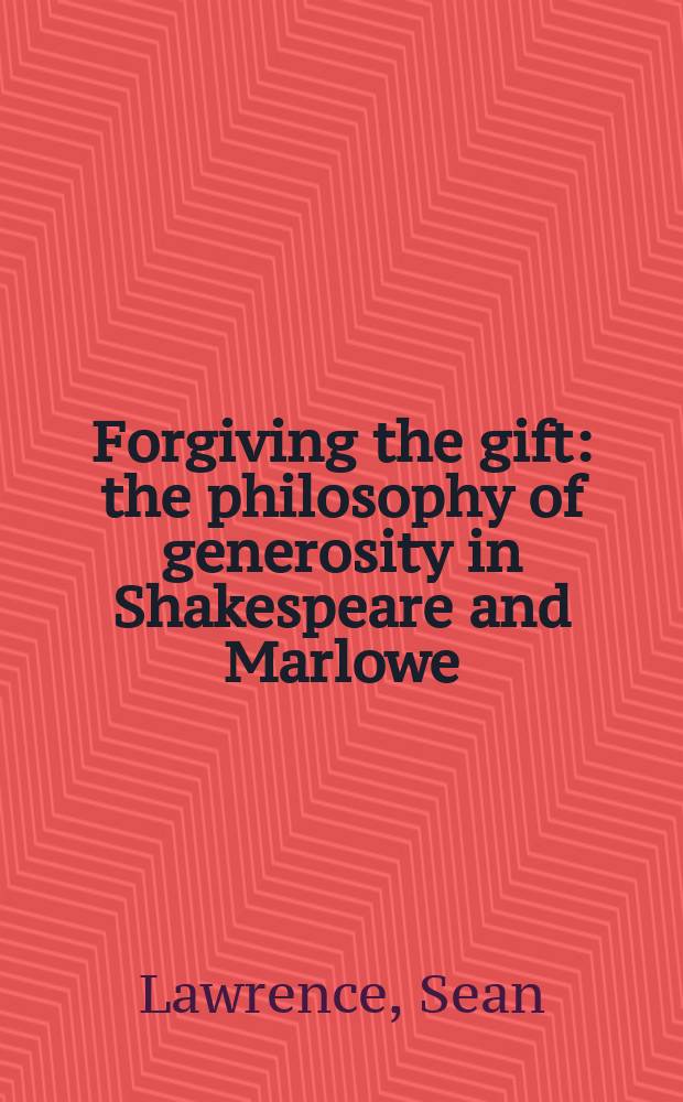 Forgiving the gift : the philosophy of generosity in Shakespeare and Marlowe = Великодушный талант