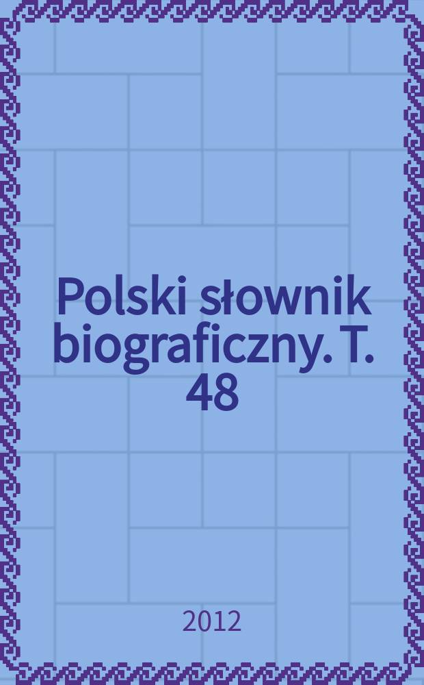 Polski słownik biograficzny. T. 48/1, z. 196 : Szeliga Jan - Szemiot Stanisław