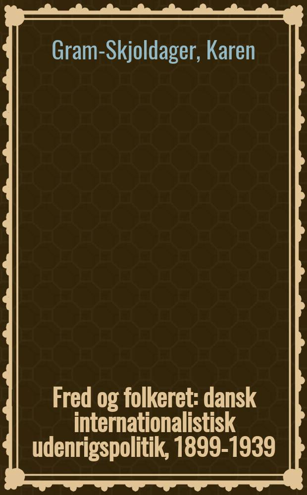 Fred og folkeret : dansk internationalistisk udenrigspolitik, 1899-1939 = Мир и международное право: датская внешняя политика