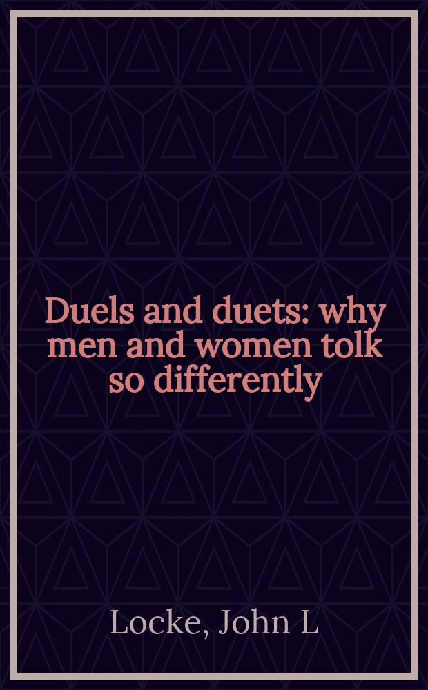Duels and duets : why men and women tolk so differently = Дуэли и дуэты