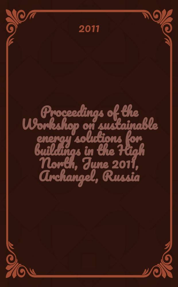 Proceedings of the Workshop on sustainable energy solutions for buildings in the High North, June 2011, Archangel, Russia