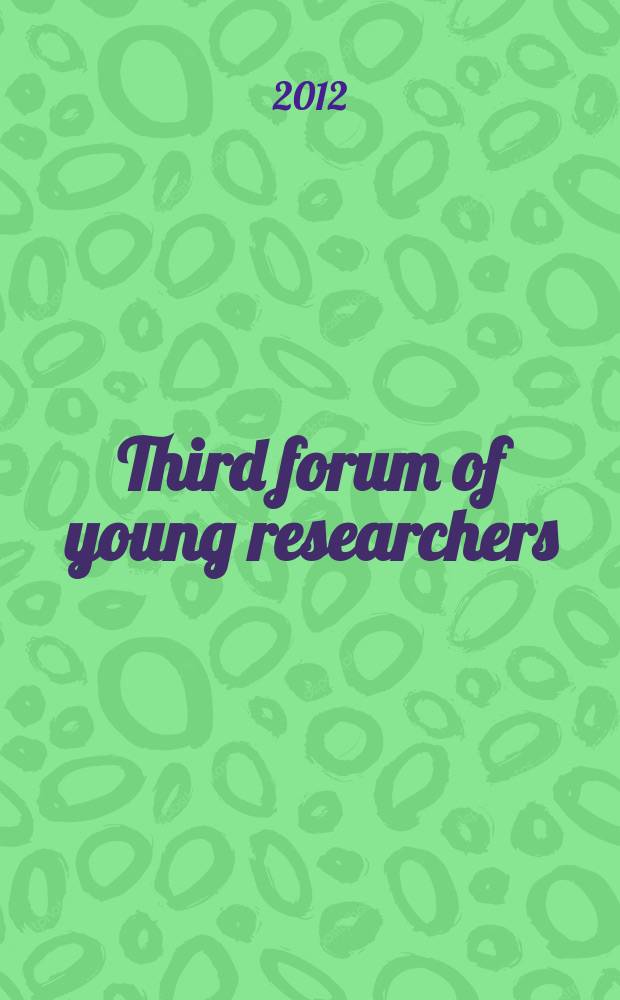 Third forum of young researchers : in the framework of International forum "Education quality-12", February 20-22, 2012, Izhevsk, Russia : proceedings