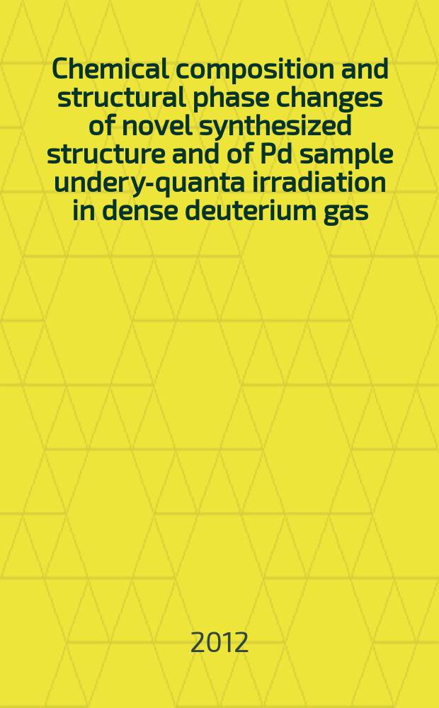 Chemical composition and structural phase changes of novel synthesized structure and of Pd sample under y-quanta irradiation in dense deuterium gas