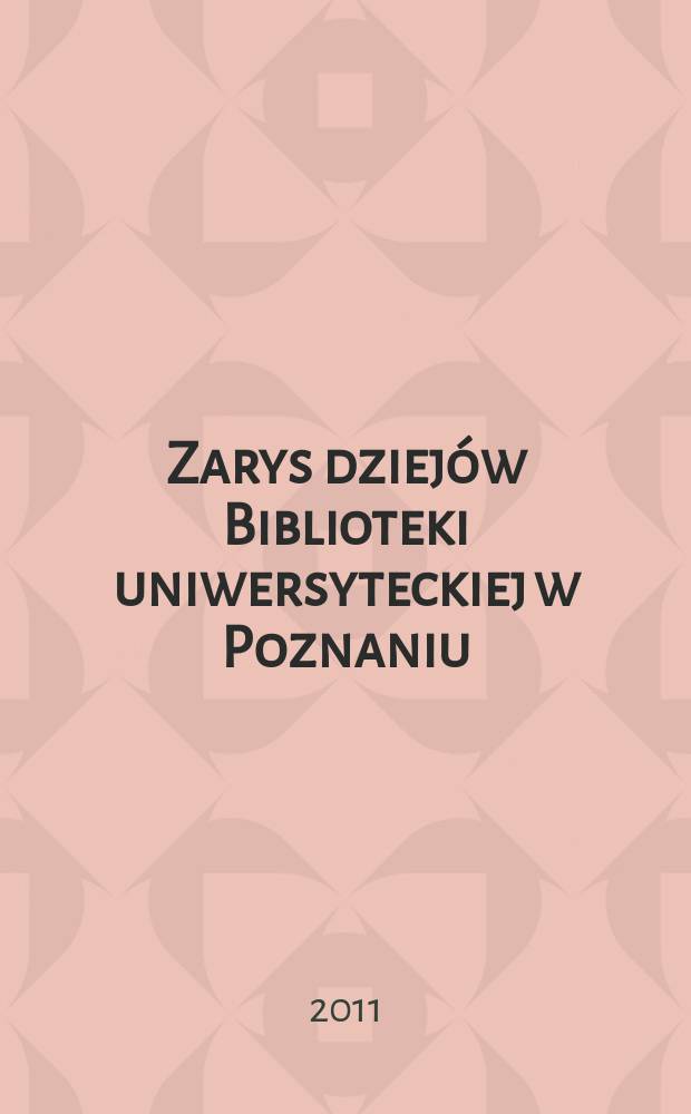 Zarys dziejów Biblioteki uniwersyteckiej w Poznaniu = An Outline of the history of Poznan university library : informator = Очерк истории Университетской библиотеки в Познани