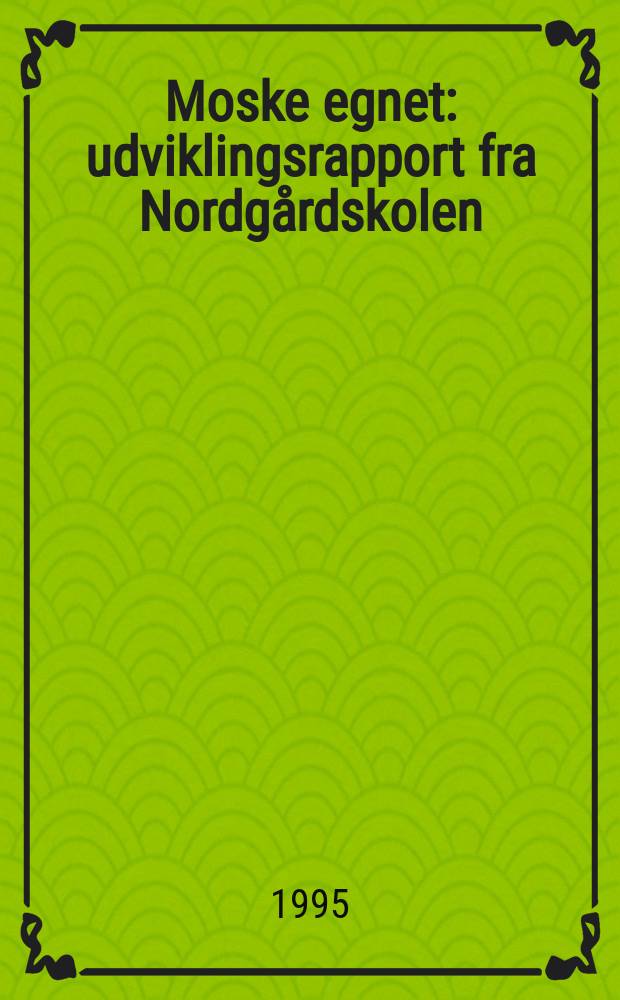 Moske egnet : udviklingsrapport fra Nordgårdskolen