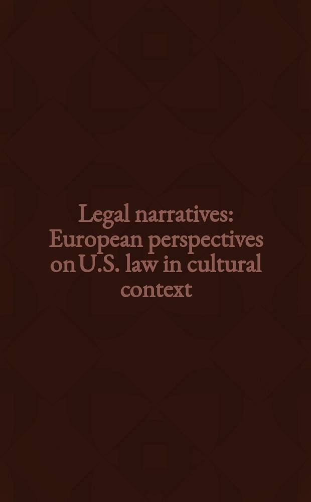 Legal narratives : European perspectives on U.S. law in cultural context = Юридические повествования. Европейская точка зрения на право США в контексте культуры