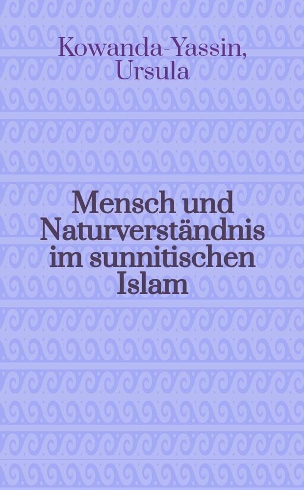Mensch und Naturverständnis im sunnitischen Islam : ein Beitrag zum aktuellen Umweltdiskurs = Человек и понимание природного в суннитском исламе