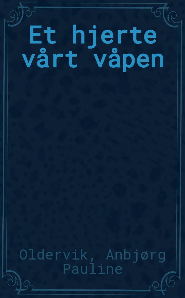 Et hjerte vårt våpen : dikt