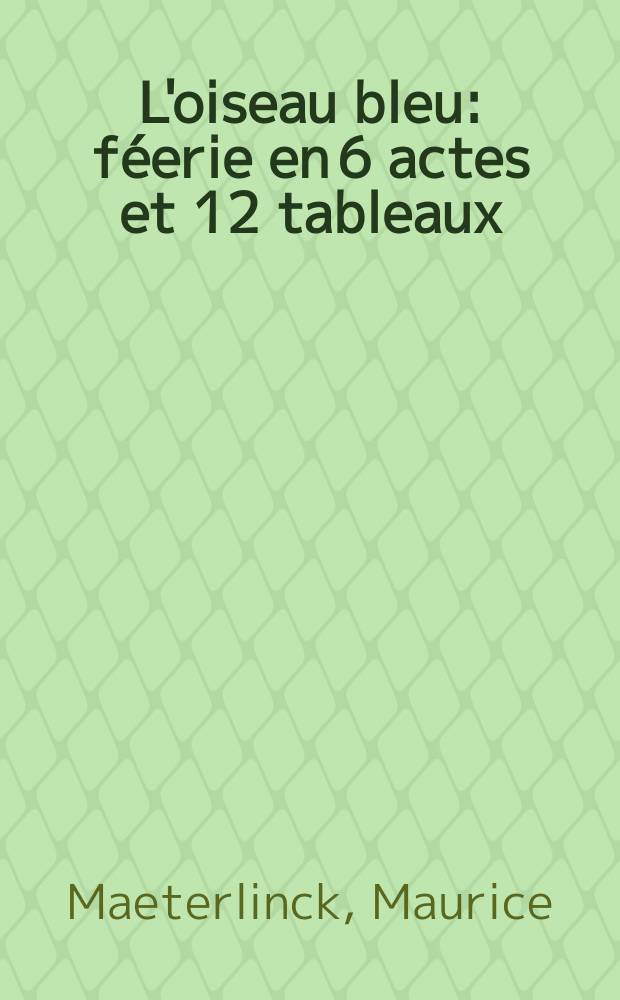 L'oiseau bleu : féerie en 6 actes et 12 tableaux : книга для чтения на французском языке