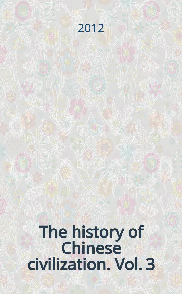 The history of Chinese civilization. Vol. 3 : Sui and Tang to mid-Ming dynasties (581-1525)