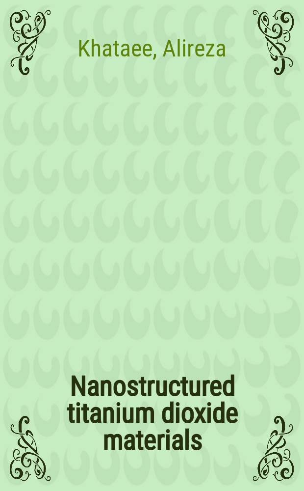 Nanostructured titanium dioxide materials : properties, preparation and applications
