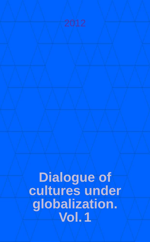 Dialogue of cultures under globalization. Vol. 1 : Proceedings of the conference