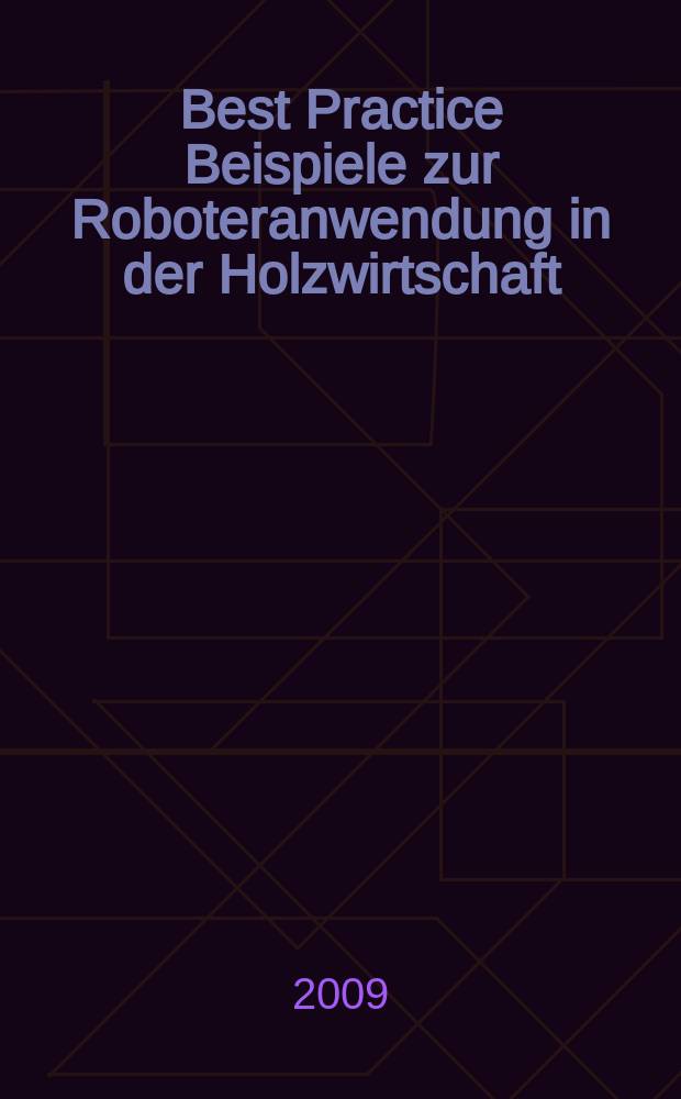 Best Practice Beispiele zur Roboteranwendung in der Holzwirtschaft