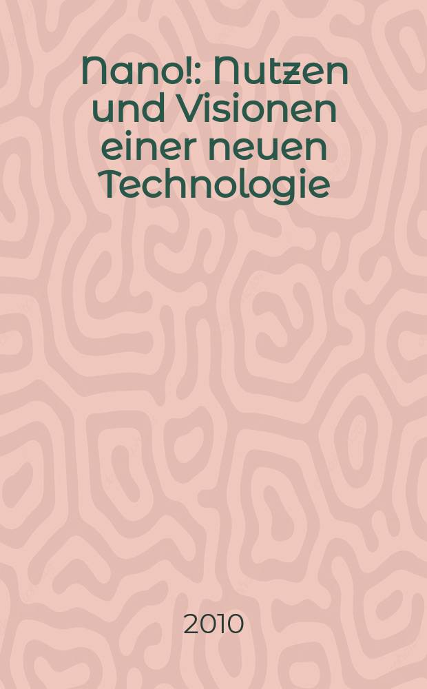 Nano! : Nutzen und Visionen einer neuen Technologie : Katalog zur gleichnamigen Sonderausstellung = Нано! Использование и визуализация новой технологии