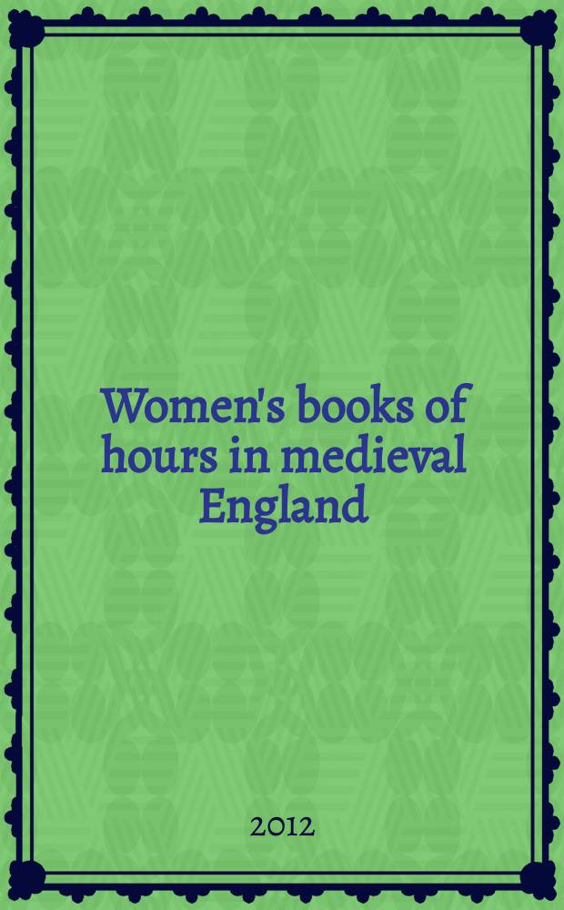 Women's books of hours in medieval England : selected texts translated from Latin, Anglo-Norman French and Middle English with introduction and interpretive essay = Книги женщин о времени в средневековой Англии