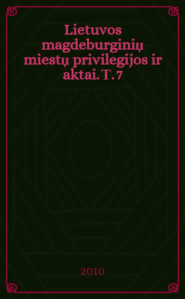 Lietuvos magdeburginiџ miestџ privilegijos ir aktai. Т. 7 : Merkinёs miesto aktai (1598-1627)