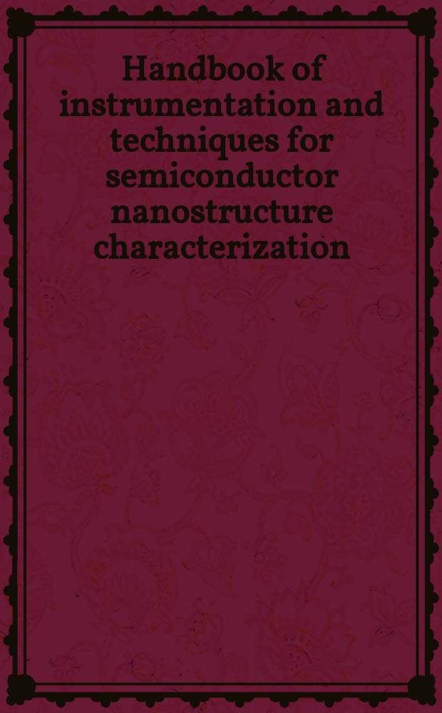Handbook of instrumentation and techniques for semiconductor nanostructure characterization : in 2 vol.
