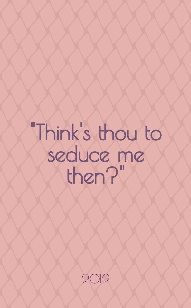 "Think's thou to seduce me then?" : impersonating female personas in songs by Thomas Campion (1567-1620) = Подражание и имитация женских образов в песнях Томаса Кэмпиона