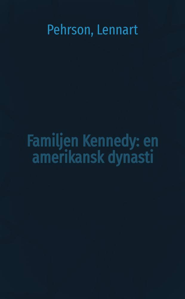 Familjen Kennedy : en amerikansk dynasti = Семья Кеннеди