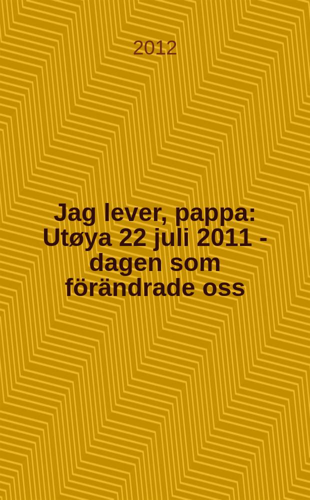 Jag lever, pappa : Utøya 22 juli 2011 - dagen som förändrade oss = Привет, папа!