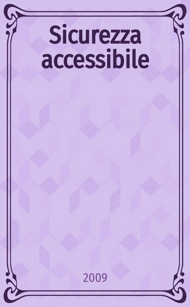 Sicurezza accessibile : la sicurezza delle persone con disabilità: buone prassi tra obblighi e opportunità : giornata di studi, Trieste, 30 aprile 2008