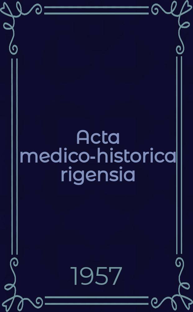 Acta medico-historica rigensia = Из истории медицины