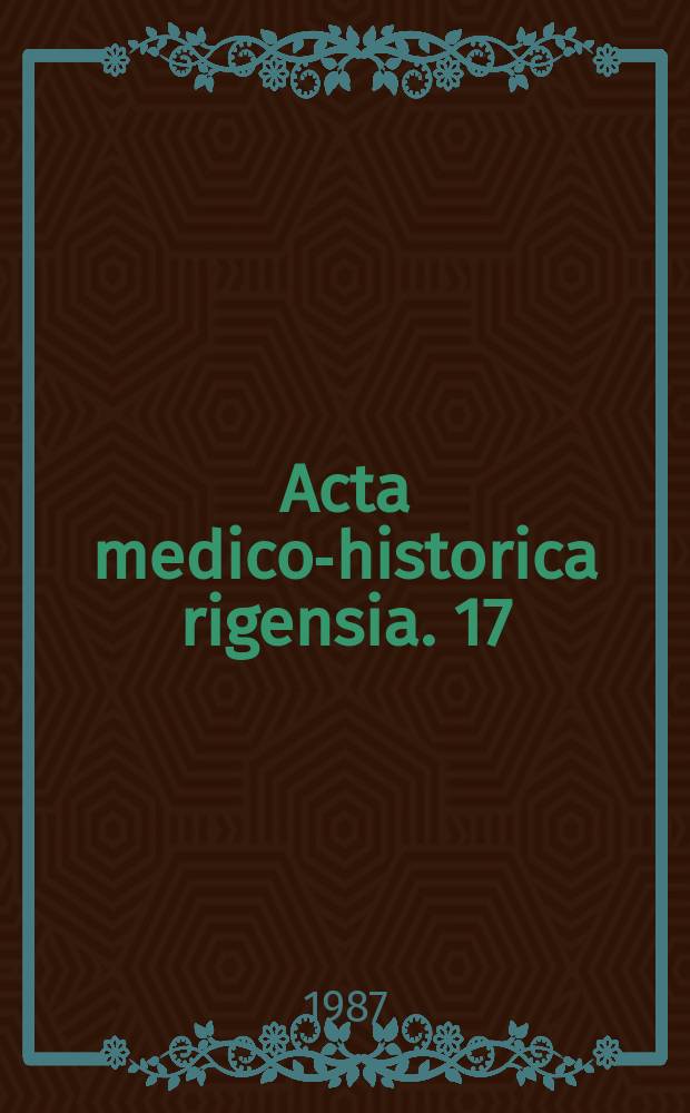 Acta medico-historica rigensia. 17 : История медицины, врачебного дела и здравоохранение Прибалтики