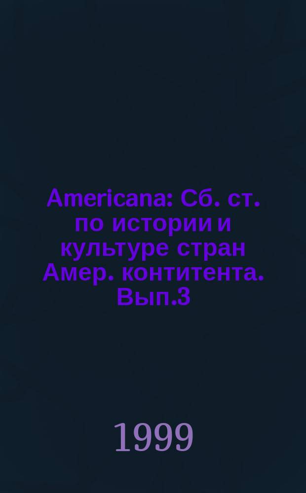 Americana : Сб. ст. по истории и культуре стран Амер. контитента. Вып.3 : Проблемы преподавания истории и культуры США в российской средней и высшей школе
