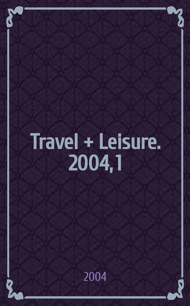 Travel + Leisure. 2004, 1