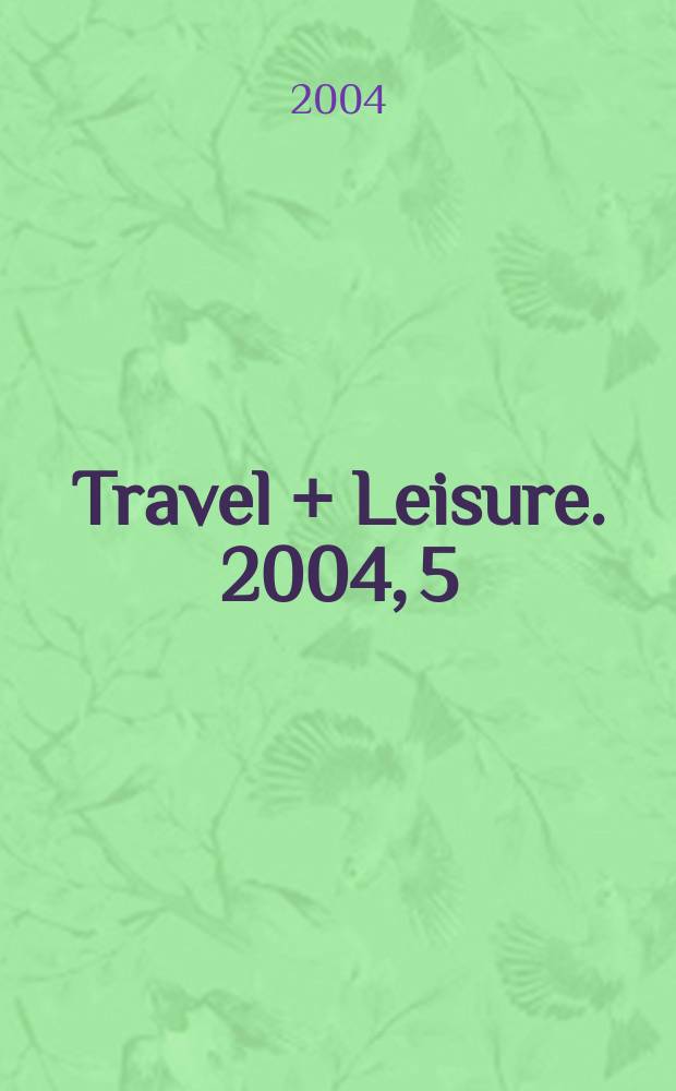 Travel + Leisure. 2004, 5